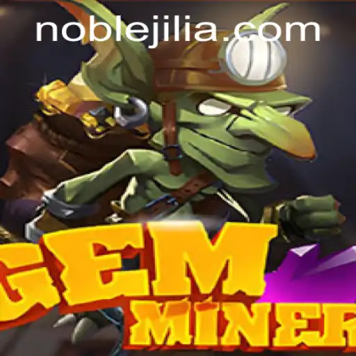 Exploring the Thrilling World of GemMiner: Uncover Noble Jili's Treasures
